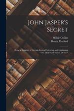 John Jasper's Secret: Being a Narative of Certain Events Following and Explaining 