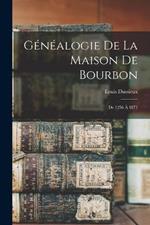 Genealogie De La Maison De Bourbon: De 1256 A 1871