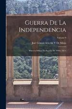 Guerra De La Independencia: Historia Militar De Espana De 1808 a 1814; Volume 9