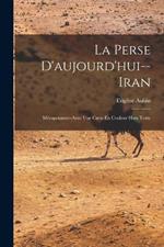 La Perse D'aujourd'hui--Iran: Mesopotamie--Avec Une Carte En Couleur Hors Texte