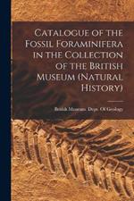 Catalogue of the Fossil Foraminifera in the Collection of the British Museum (Natural History)