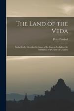 The Land of the Veda: India Briefly Described in Some of Its Aspects, Including the Substance of a Course of Lectures