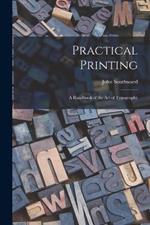 Practical Printing: A Handbook of the Art of Typography