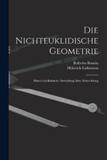 Die Nichteuklidische Geometrie: Historisch-Kritische Darstellung Ihrer Entwicklung
