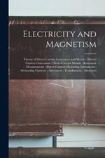 Electricity and Magnetism: Theory of Direct-Current Generators and Motors; Direct-Current Generators; Direct-Current Motors; Resistance Measurements; Direct-Current Measuring Instruments; Alternating Currents; Alternators; Transformers; Alternatin