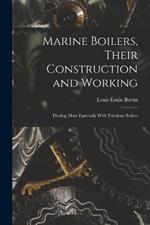 Marine Boilers, Their Construction and Working: Dealing More Especially With Tubulous Boilers