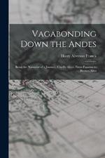 Vagabonding Down the Andes: Being the Narrative of a Journey, Chiefly Afoot, From Panama to Buenos Aires