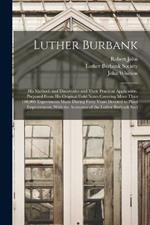 Luther Burbank: His Methods and Discoveries and Their Practical Application. Prepared From His Original Field Notes Covering More Than 100,000 Experiments Made During Forty Years Devoted to Plant Improvement, With the Assistance of the Luther Burbank Soci