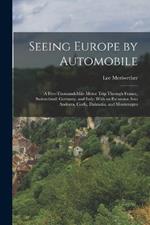 Seeing Europe by Automobile; a Five-thousand-mile Motor Trip Through France, Switzerland, Germany, and Italy; With an Excursion Into Andorra, Corfu, Dalmatia, and Montenegro