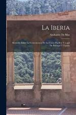 La Iberia: Memoria Sobre La Conveniencia De La Union Pacifica Y Legal De Portugal Y Espana