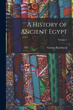 A History of Ancient Egypt; Volume 1