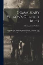 Commissary Wilson's Orderly Book: Expedition of the British and Provincial Army, Under Maj. Gen. Jeffrey Amherst, Against Ticonderoga and Crown Point, 1759