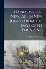 Narratives of Newark (in New Jersey) From the Days of its Founding