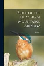 Birds of the Huachuca Mountains, Arizona