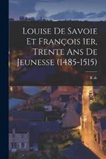 Louise de Savoie et Francois 1er, trente ans de jeunesse (1485-1515)