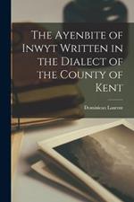 The Ayenbite of Inwyt Written in the Dialect of the County of Kent