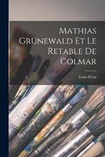 Mathias Grünewald et le retable de Colmar