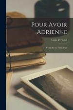 Pour avoir Adrienne; comedie en trois actes