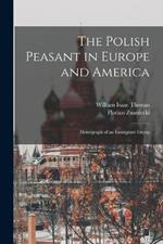 The Polish Peasant in Europe and America: Monograph of an Immigrant Group