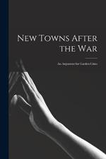 New Towns After the war; an Argument for Garden Cities