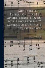 Mr Choufleuri restera chez lui le ... operette bouffe en un acte. Paroles de Mr***. Musique de De St Remy et J. Offenbach