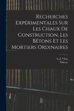 Recherches experimentales sur les chaux de construction, les betons et les mortiers ordinaires