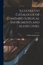 Illustrated Catalogue of Standard Surgical Instruments and Allied Lines.