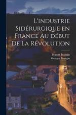 L'industrie siderurgique en France au debut de la revolution