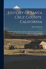 History of Santa Cruz County, California; With Biographical Sketches of the Leading men and Women of the County, who Have Been Identified With its Growth and Development From the Early Days to the Present Time