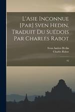 L'Asie inconnue [par] Sven Hedin. Traduit du suedois par Charles Rabot: 02