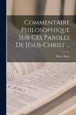 Commentaire Philosophique Sur Ces Paroles De Jesus-christ ...