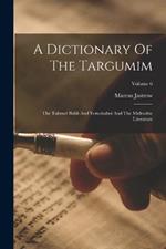 A Dictionary Of The Targumim: The Talmud Babli And Yerushalmi And The Midrashic Literature; Volume 6