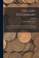 The Law-dictionary: Explaining The Rise, Progress And Present State Of The British Law: Defining And Interpreting The Terms Or Words Of Art, And Comrising Also Copious Information On The Subjects Of Trade And Government; Volume 2