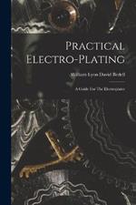 Practical Electro-plating; A Guide For The Electroplater