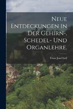 neue Entdeckungen in der Gehirn-, Schedel- und Organlehre.