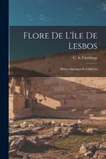 Flore De L'ile De Lesbos: Plantes Sauvages Et Cultivees