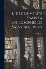 L'idee De Verite Dans La Philosophie De Saint Augustin