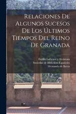 Relaciones De Algunos Sucesos De Los Ultimos Tiempos Del Reino De Granada