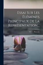 Essai Sur Les Elements Principaux De La Representation...