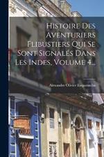 Histoire Des Aventuriers Flibustiers Qui Se Sont Signales Dans Les Indes, Volume 4...