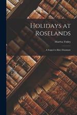 Holidays at Roselands: A Sequel to Elsie Dinsmore