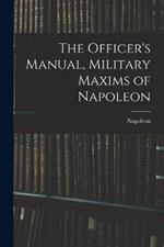 The Officer's Manual, Military Maxims of Napoleon