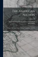 The American Nation: A History; The Confederation and the Constitution 1783-1789; Volume 10