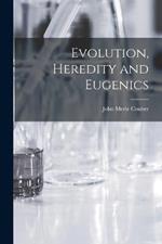 Evolution, Heredity and Eugenics