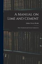 A Manual on Lime and Cement: Their Treatment and Use in Construction