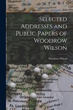 Selected Addresses and Public Papers of Woodrow Wilson