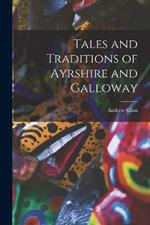 Tales and Traditions of Ayrshire and Galloway