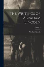 The Writings of Abraham Lincoln; Volume 6