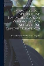 Landwirtschaft, Industrie und Handwerk, Oder, die Vereinigung Von Industrie und Landwirtschaft, Von