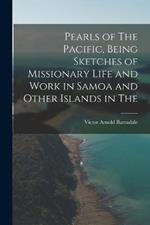 Pearls of The Pacific, Being Sketches of Missionary Life and Work in Samoa and Other Islands in The